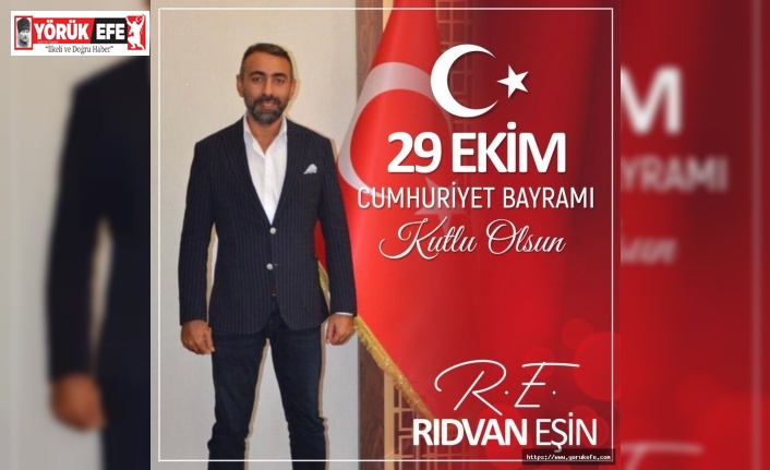 İş İnsanı Siyasetçi Rıdvan Eşin’den 29 Ekim Cumhuriyet Bayramı mesajı