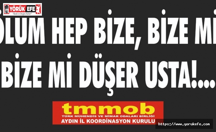 TMMOB AYDIN” Ölüm Hep Bize, Bize Mi Düşer”