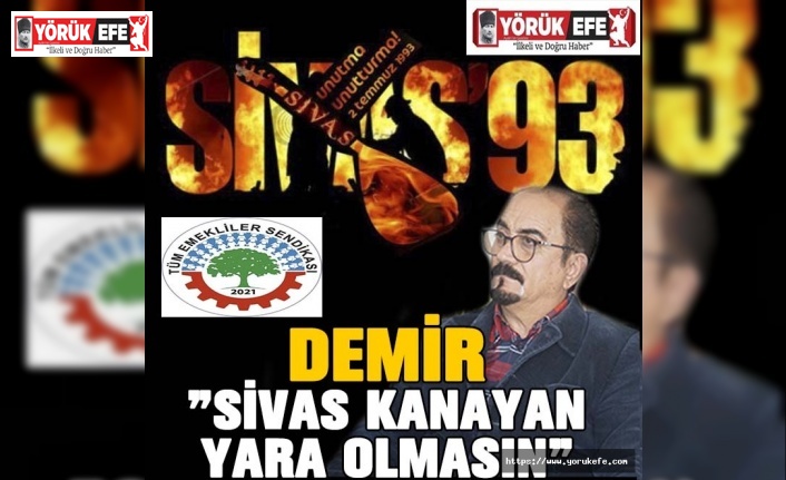 DEMİR ”Sivas Kanayan Yara Olmasın”