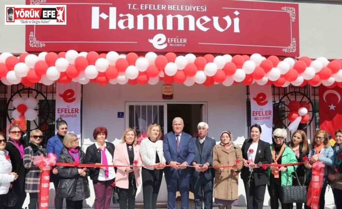 Hanımevleri, Efelerli kadınların ikinci evi oldu