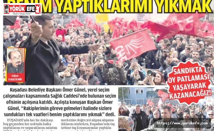 BAŞKAN ÖMER GÜNEL“TEK VAATLERİ BENİM YAPTIKLARIMI YIKMAK”