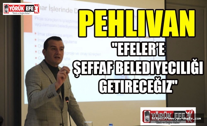 Pehlivan: "Efeler’e şeffaf belediyeciliği getireceğiz"