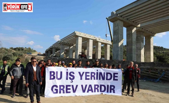 Aydın-Denizli Otobanı inşaatındaki grev üçüncü gününde