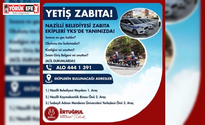 Nazilli Belediyesi zabıta ekipleri YKS’de öğrencilerin yanında