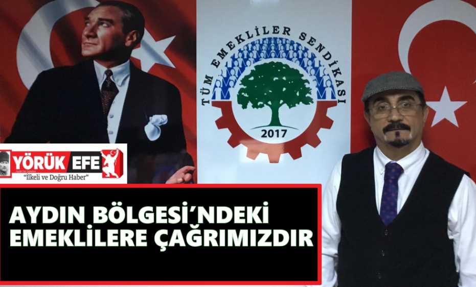 AYDIN BÖLGESİ’NDEKİ EMEKLİLERE ÇAĞRIMIZDIR