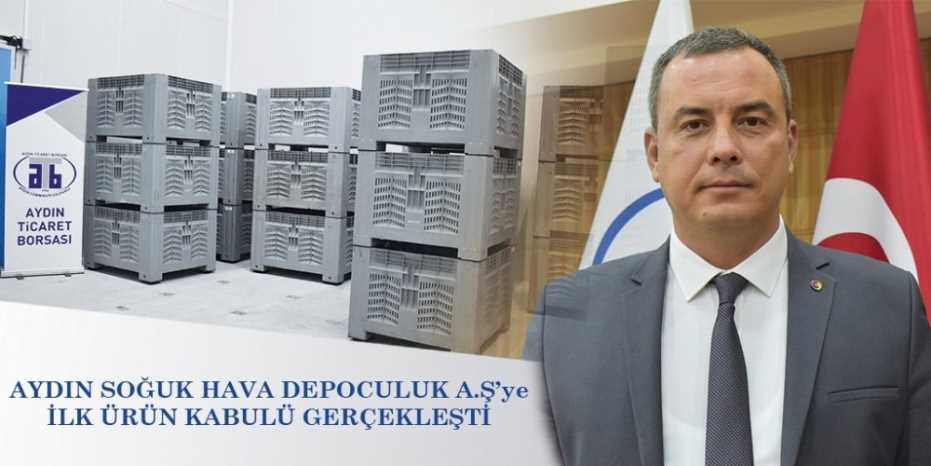 Aydın Soğuk Hava Depoculuğa İlk Ürün Kabulü Gerçekleşti 