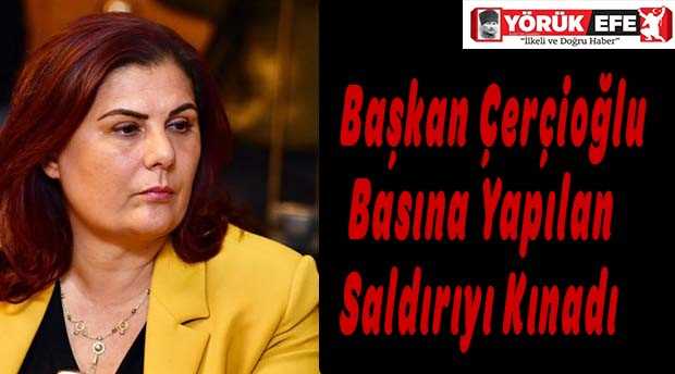 Başkan Çerçioğlu Basına Yapılan Saldırıyı Kınadı