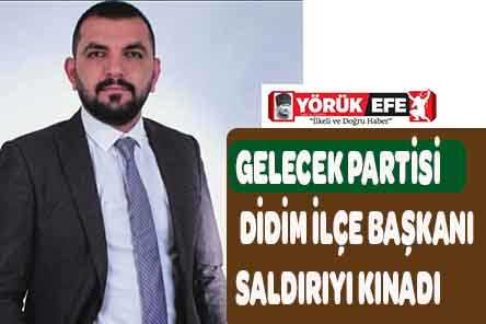 GELECEK PARTİSİ DİDİM İLÇE BAŞKANI SALDIRIYI KINADI