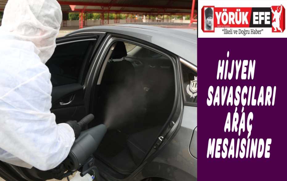 HİJYEN SAVAŞÇILARI ARAÇ MESAİSİNDE