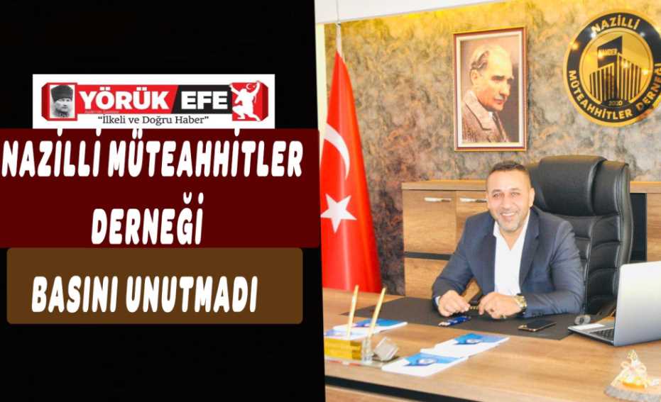 NAZİLLİ MÜTEAHHİTLER DERNEĞİ BASINI UNUTMADI