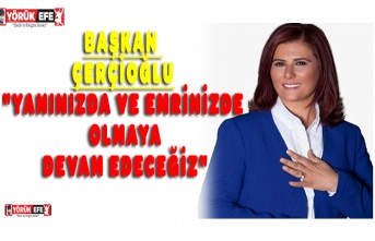 BAŞKAN ÇERÇİOĞLU"YANINIZDA VE EMRİNİZDE OLMAYA DEVAM EDECEĞİZ"