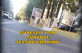 GÜNEŞLİ AYDIN GÜNÜNDE SESSİZLİK HAKİMDİ