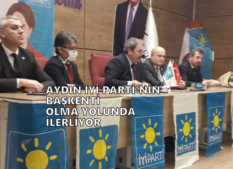 AYDIN İYİ PARTİ’NİN BAŞKENTİ OLMA YOLUNDA İLERLİYOR