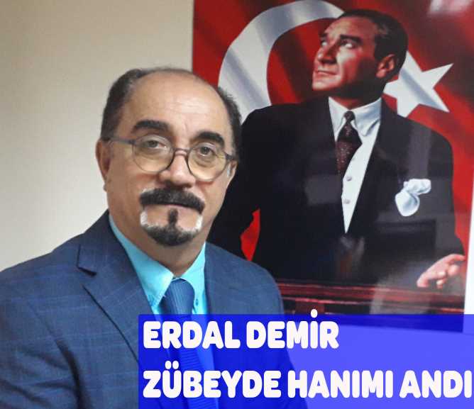 ERDAL DEMİR ZÜBEYDE HANIMI ANDI