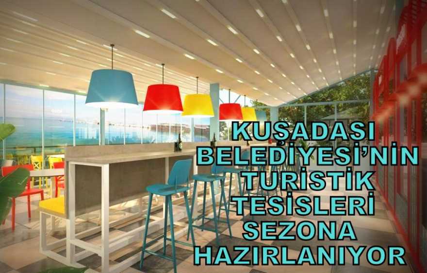 KUŞADASI BELEDİYESİ’NİN TURİSTİK TESİSLERİ SEZONA HAZIRLANIYOR 