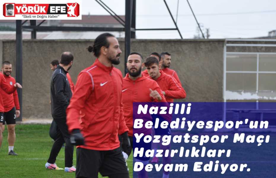 Nazilli BelediyeSpor Yozgatspor Maçına  Hazırlanıyor