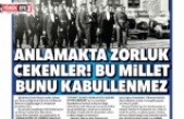 Anlamakta zorluk çekenler! Bu millet bunu kabullenmez