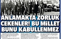 Anlamakta zorluk çekenler! Bu millet bunu kabullenmez