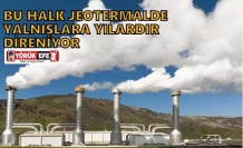BU HALK JEOTERMALDE YANLIŞLARA YILLARDIR DİRENİYOR
