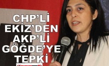CHP’Lİ EKİZ’DEN AKP’Lİ GÖĞDE’YE TEPKİ