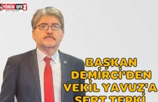 BAŞKAN DEMİRCİ'DEN VEKİL YAVUZ'A SERT...