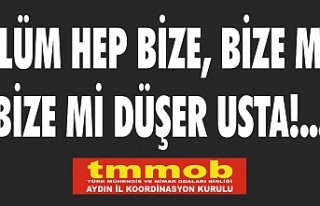 TMMOB AYDIN” Ölüm Hep Bize, Bize Mi Düşer”