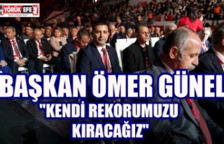 BAŞKAN ÖMER GÜNEL "KENDİ REKORUMUZU KIRACAĞIZ"