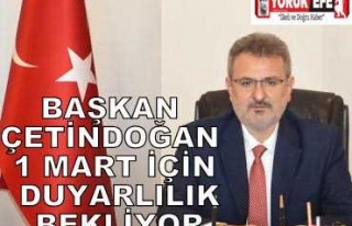 BAŞKAN ÇETİNDOĞAN 1 MART İÇİN DUYARLILIK BEKLİYOR