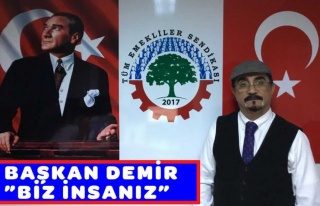 BAŞKAN DEMİR”BİZ İNSANIZ”