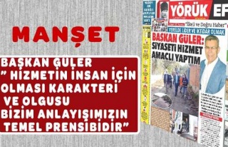 BAŞKAN GÜLER” HİZMETİN İNSAN İÇİN OLMASI...