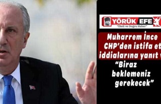 Muharrem İnce, CHP’den istifa ettiği iddialarına...