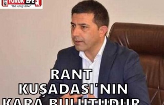 RANT KUŞADASI'NIN KARA BULUTUDUR