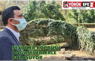 SEYDİLER KÖPRÜSÜ DOĞASEVERLERLE BULUŞUYOR