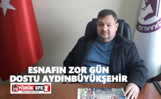 ESNAFIN ZOR GÜN DOSTU AYDINBÜYÜKŞEHİR