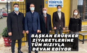 BAŞKAN ERÜRKER ZİYARETLERİNE TÜM HIZIYLA DEVAM EDİYOR