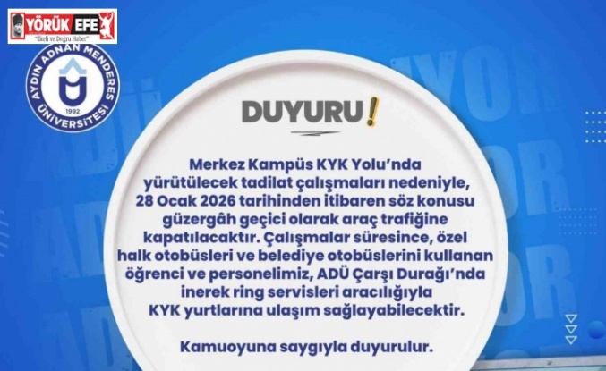 ADÜ yolu araç trafiğine kapatılıyor